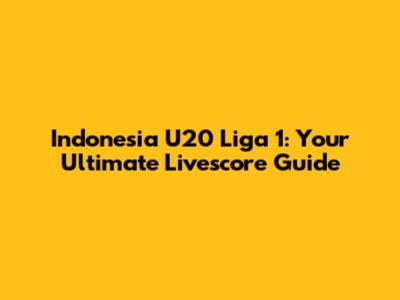 Indonesia U20 Liga 1: Your Ultimate Livescore Guide