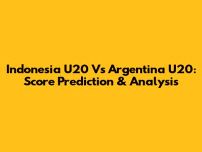 Indonesia U20 Vs Argentina U20: Score Prediction & Analysis