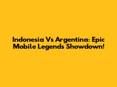 Indonesia Vs Argentina: Epic Mobile Legends Showdown!