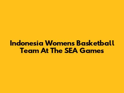 Indonesia Women's Basketball Team At The SEA Games
