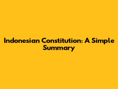 Indonesian Constitution: A Simple Summary