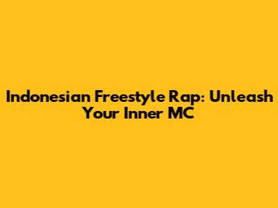 Indonesian Freestyle Rap: Unleash Your Inner MC