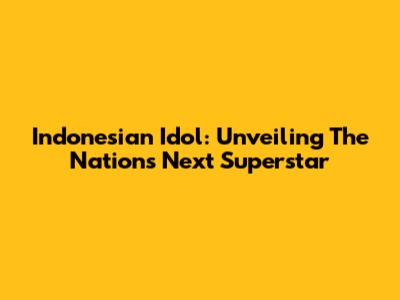 Indonesian Idol: Unveiling The Nation's Next Superstar