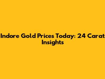 Indore Gold Prices Today: 24 Carat Insights