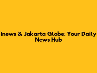 Inews & Jakarta Globe: Your Daily News Hub