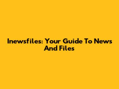 Inewsfiles: Your Guide To News And Files
