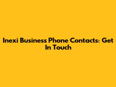 Inexi Business Phone Contacts: Get In Touch
