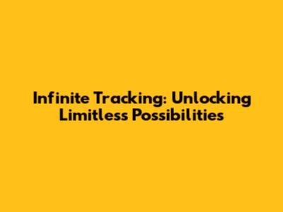 Infinite Tracking: Unlocking Limitless Possibilities