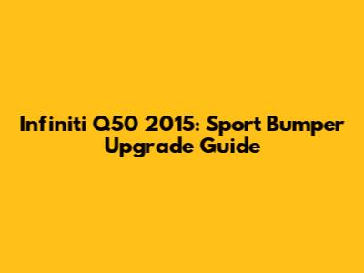 Infiniti Q50 2015: Sport Bumper Upgrade Guide