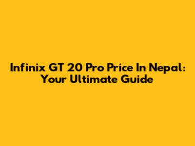 Infinix GT 20 Pro Price In Nepal: Your Ultimate Guide