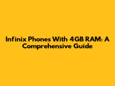 Infinix Phones With 4GB RAM: A Comprehensive Guide