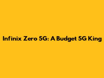 Infinix Zero 5G: A Budget 5G King