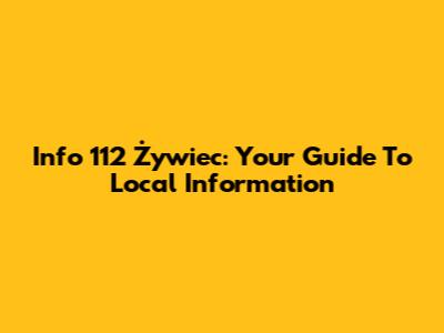 Info 112 Żywiec: Your Guide To Local Information