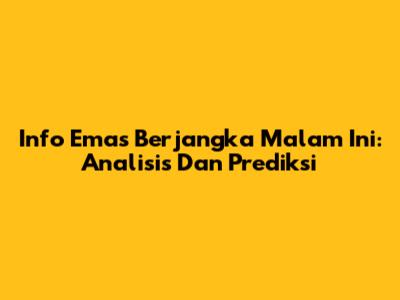 Info Emas Berjangka Malam Ini: Analisis Dan Prediksi
