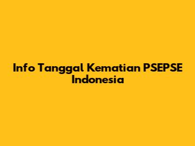 Info Tanggal Kematian PSEPSE Indonesia