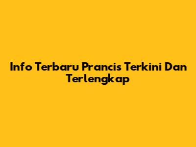 Info Terbaru Prancis Terkini Dan Terlengkap
