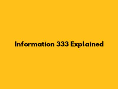 Information 333 Explained