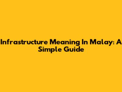 Infrastructure Meaning In Malay: A Simple Guide