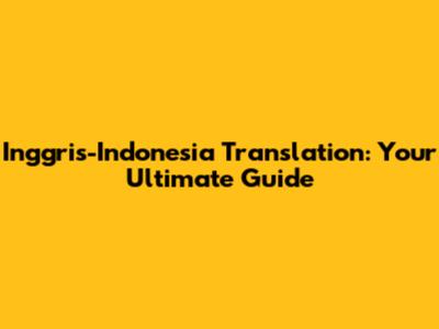 Inggris-Indonesia Translation: Your Ultimate Guide
