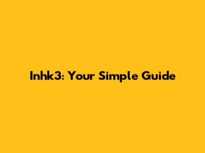 Inhk3: Your Simple Guide