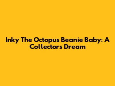 Inky The Octopus Beanie Baby: A Collector's Dream