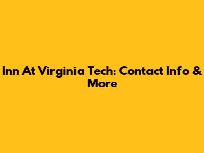 Inn At Virginia Tech: Contact Info & More