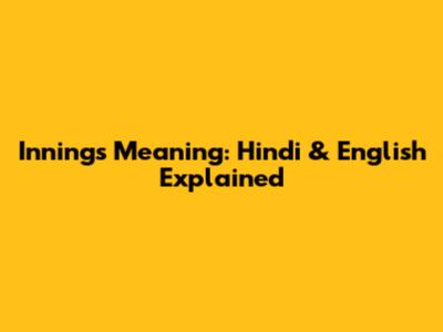 Innings Meaning: Hindi & English Explained