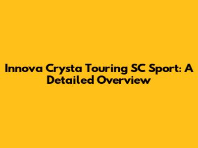 Innova Crysta Touring SC Sport: A Detailed Overview