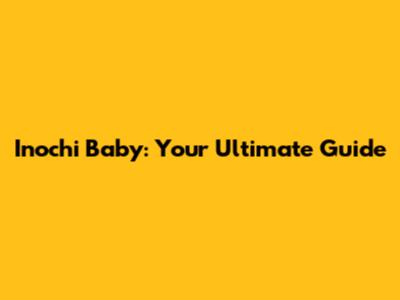 Inochi Baby: Your Ultimate Guide