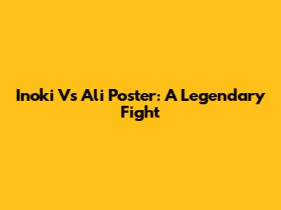 Inoki Vs Ali Poster: A Legendary Fight