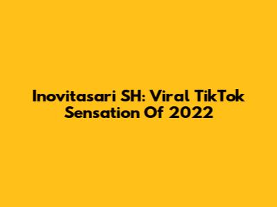 Inovitasari SH: Viral TikTok Sensation Of 2022