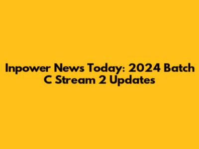 Inpower News Today: 2024 Batch C Stream 2 Updates