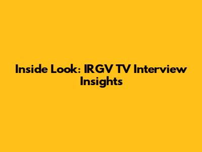 Inside Look: IRGV TV Interview Insights