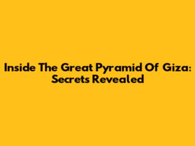 Inside The Great Pyramid Of Giza: Secrets Revealed