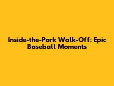 Inside-the-Park Walk-Off: Epic Baseball Moments