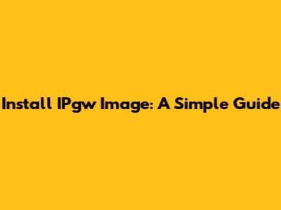 Install IPgw Image: A Simple Guide
