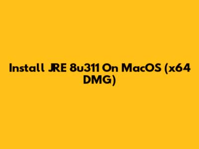 Install JRE 8u311 On MacOS (x64 DMG)