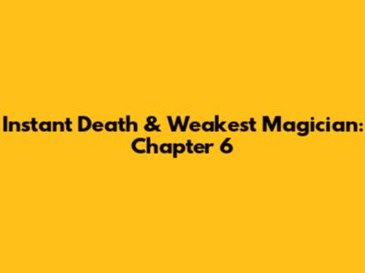 Instant Death & Weakest Magician: Chapter 6