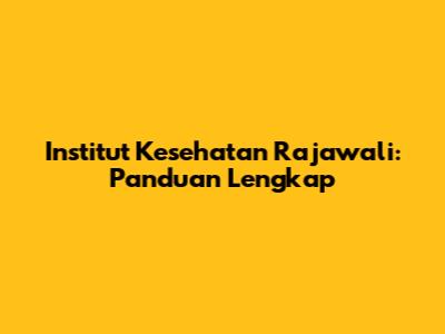 Institut Kesehatan Rajawali: Panduan Lengkap