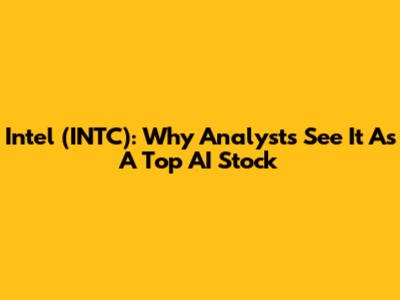 Intel (INTC): Why Analysts See It As A Top AI Stock