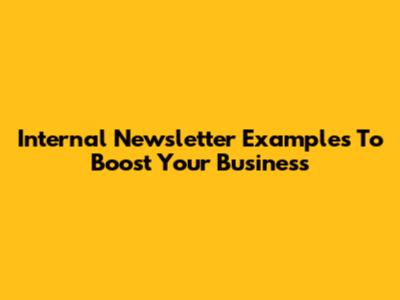 Internal Newsletter Examples To Boost Your Business