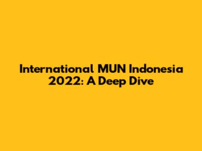 International MUN Indonesia 2022: A Deep Dive