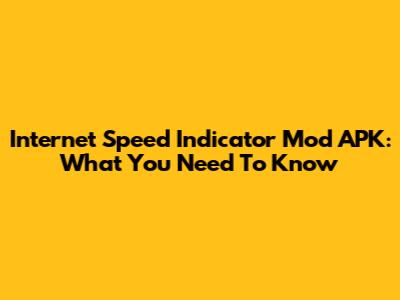 Internet Speed Indicator Mod APK: What You Need To Know
