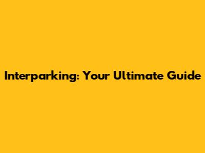 Interparking: Your Ultimate Guide