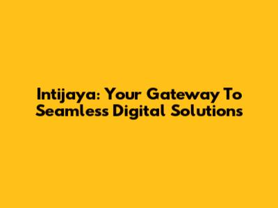 Intijaya: Your Gateway To Seamless Digital Solutions