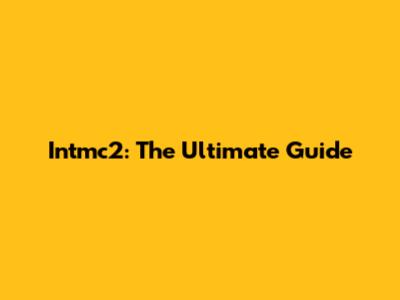 Intmc2: The Ultimate Guide