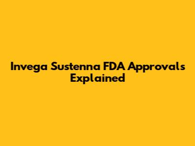 Invega Sustenna FDA Approvals Explained