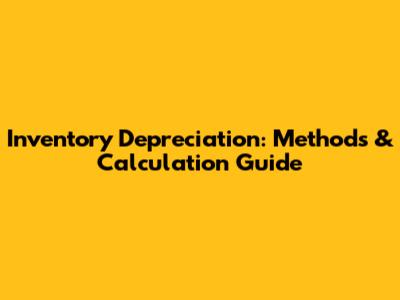 Inventory Depreciation: Methods & Calculation Guide