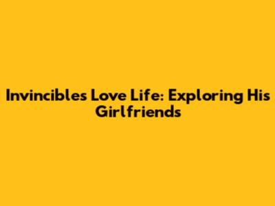 Invincible's Love Life: Exploring His Girlfriends