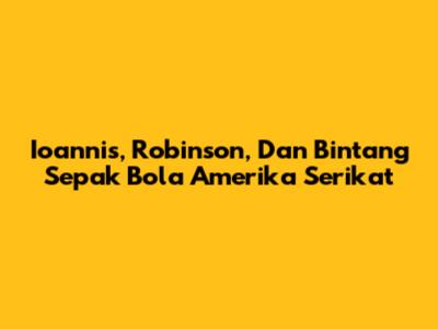 Ioannis, Robinson, Dan Bintang Sepak Bola Amerika Serikat